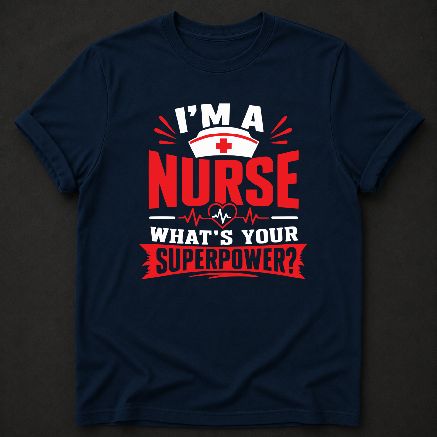 I'm a Nurse, What's Your Superpower? T-Shirt