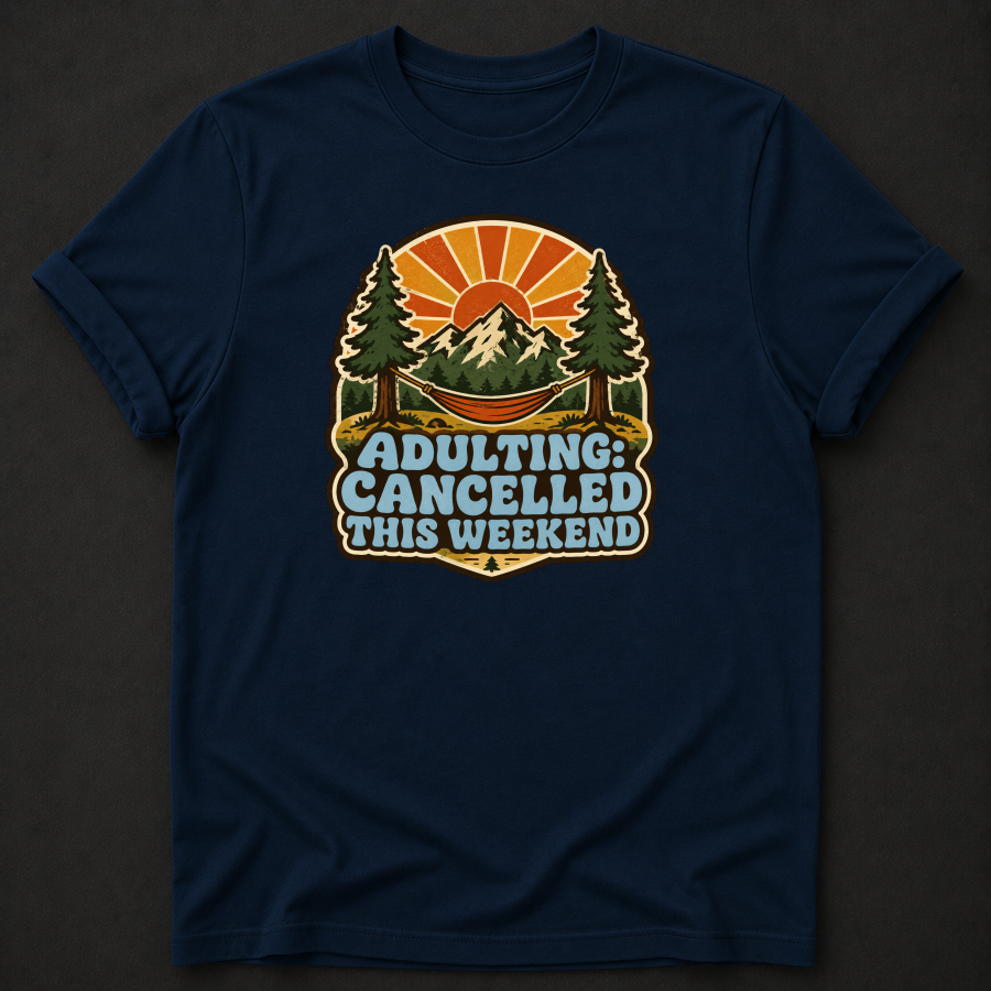 Adulting Cancelled This Weekend T-Shirt - Funny Camping Mountain Graphic Tee