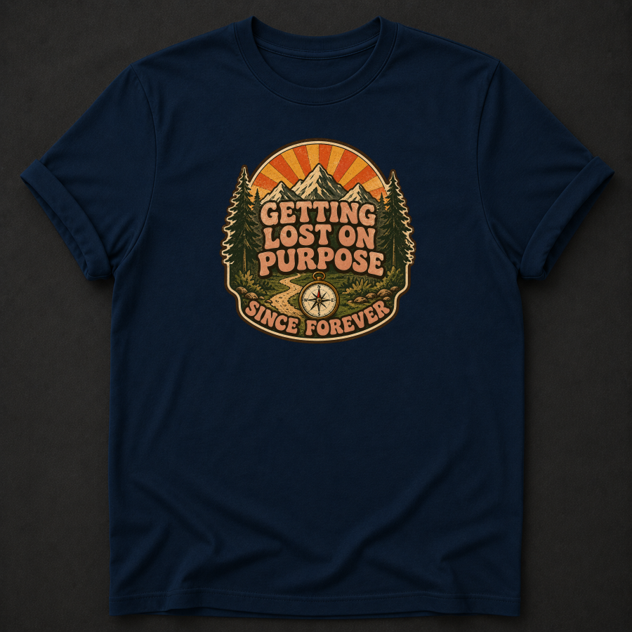 Getting Lost On Purpose Since Forever T-Shirt - Funny Hiking Adventure Graphic Tee