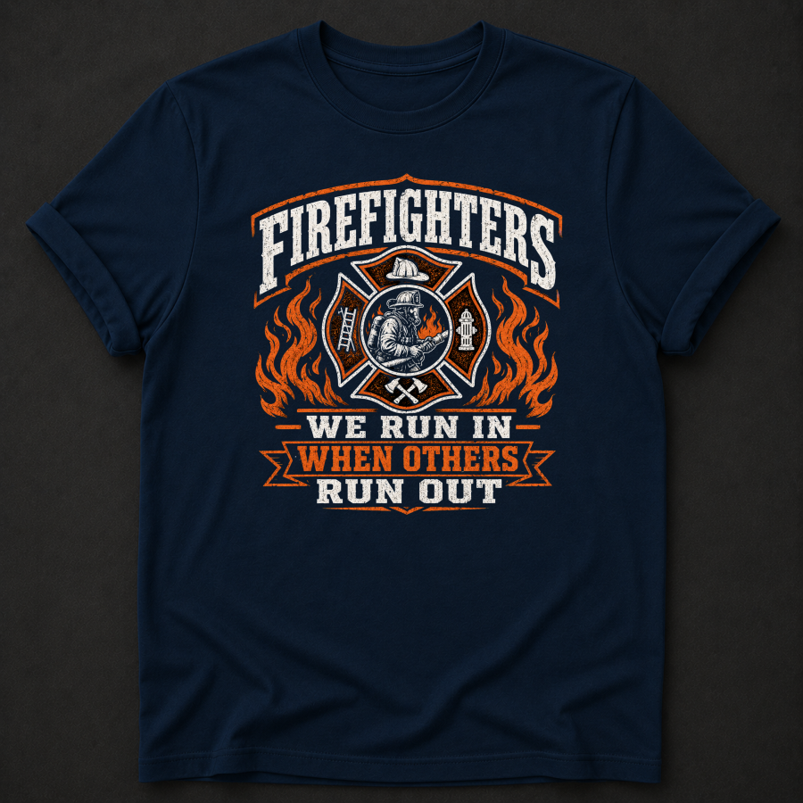 Firefighter T-Shirt | We Run In When Others Run Out