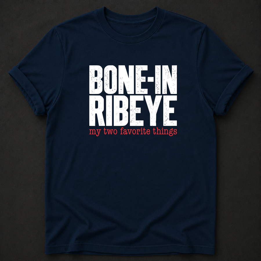 Bone-In Ribeye: My Two Favorite Things Tee