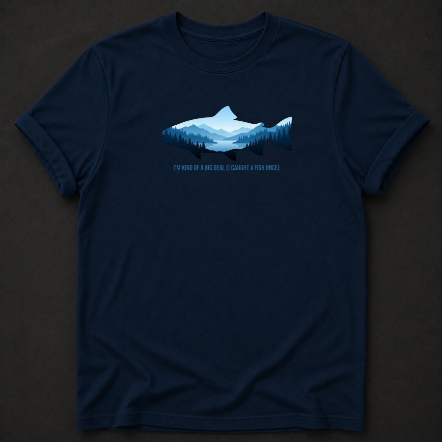 I'm Kind Of A Big Deal I Caught A Fish Once T-Shirt - Funny Fishing Graphic Tee