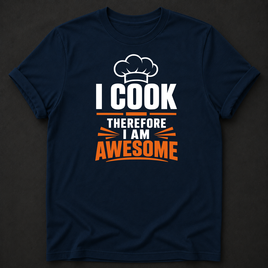 Funny Cook T-Shirt | I Cook Therefore I Am Awesome