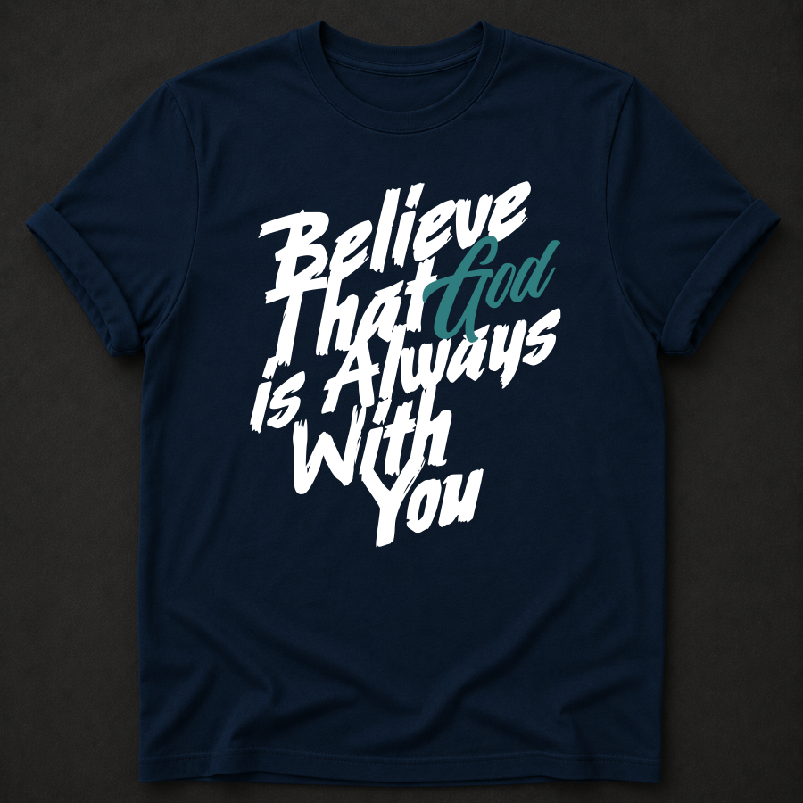 Believe That God Is Always With You Tee — Joshua 1:9