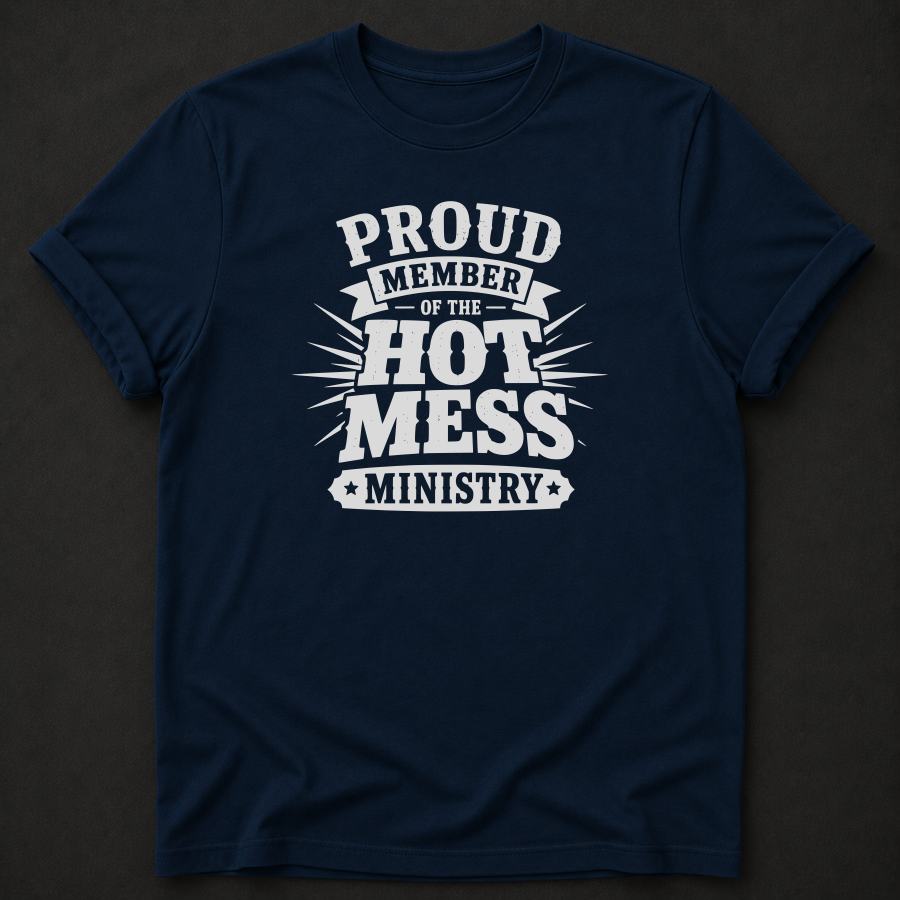 Proud Member Of The Hot Mess Ministry T-Shirt - Funny Christian Church Graphic Tee