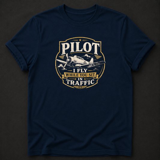 Funny Pilot T-Shirt - I Fly While You Sit In Traffic aviation tee
