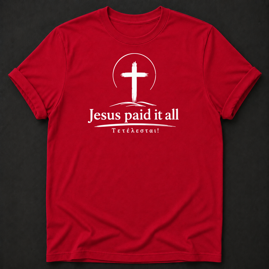 Jesus Paid It All T-Shirt | Christian Faith Apparel | Tetelestai Tee