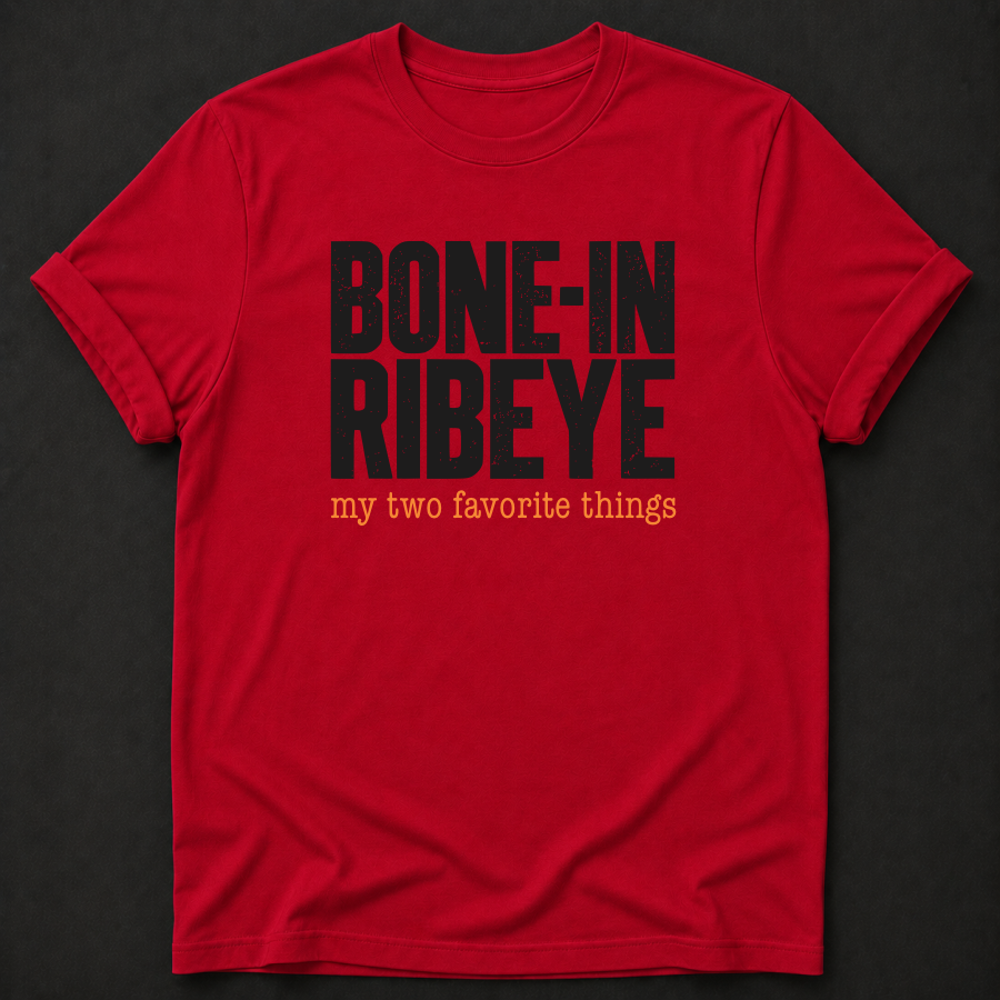 Bone-In Ribeye: My Two Favorite Things Tee