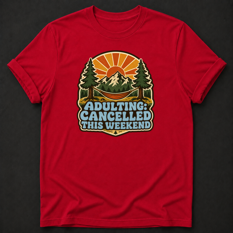 Adulting Cancelled This Weekend T-Shirt - Funny Camping Mountain Graphic Tee