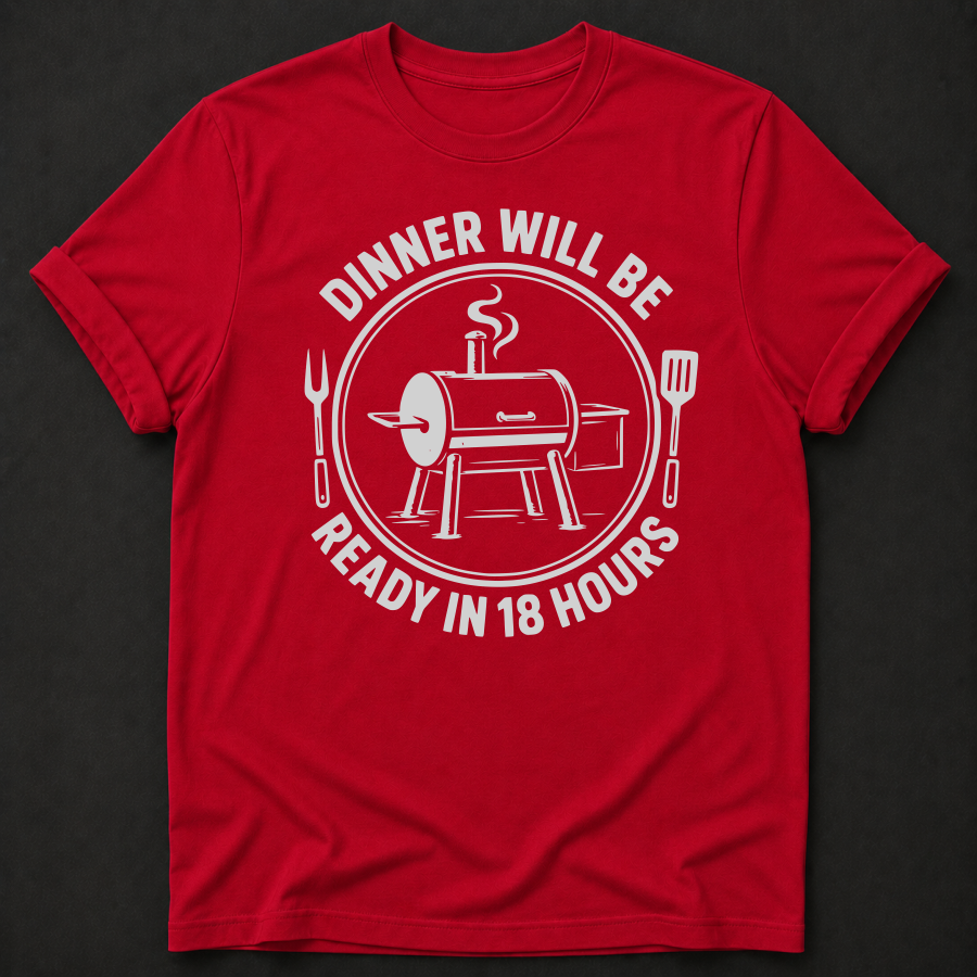 Dinner Will Be Ready in 18 Hours TShirt