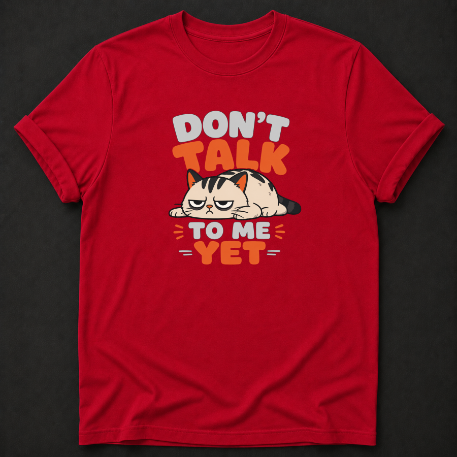 Don't Talk to Me Yet Grumpy Cat T-Shirt – Funny Moody Introvert Tee