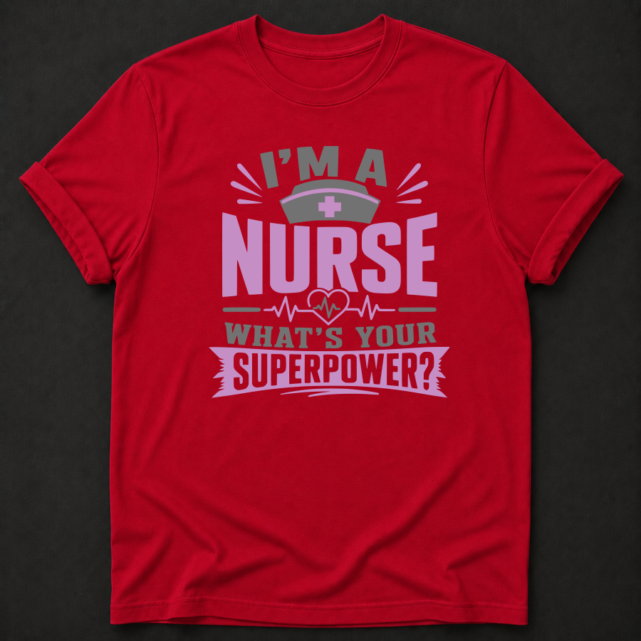 I'm a Nurse, What's Your Superpower? T-Shirt