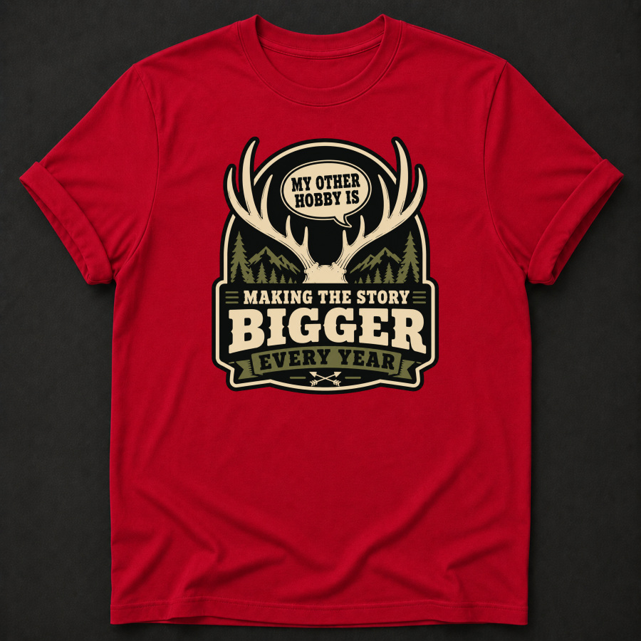 My Other Hobby Is Making The Story Bigger Every Year T-Shirt - Funny Deer Hunting Graphic Tee