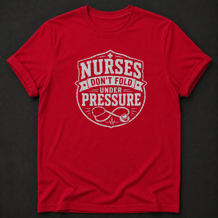 Nurses Don't Fold Under Pressure T-Shirt