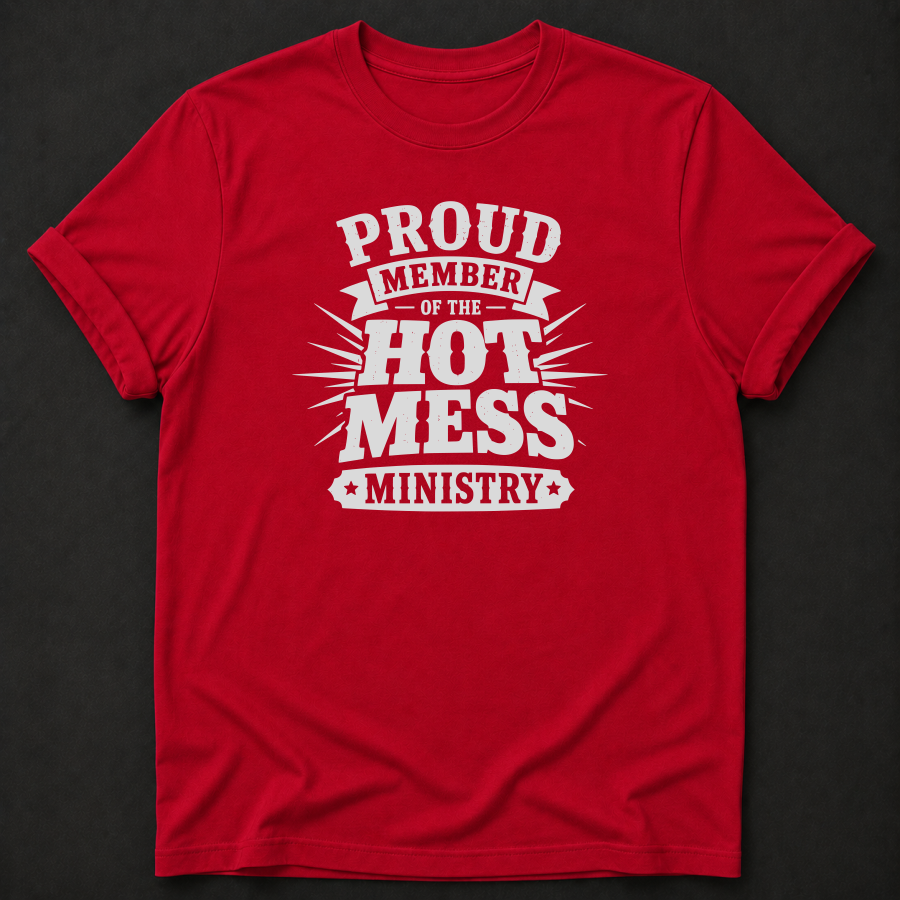 Proud Member Of The Hot Mess Ministry T-Shirt - Funny Christian Church Graphic Tee