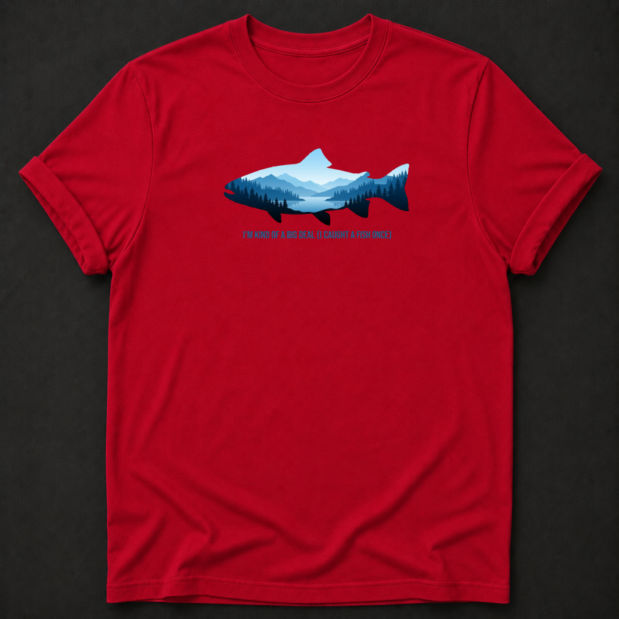 I'm Kind Of A Big Deal I Caught A Fish Once T-Shirt - Funny Fishing Graphic Tee