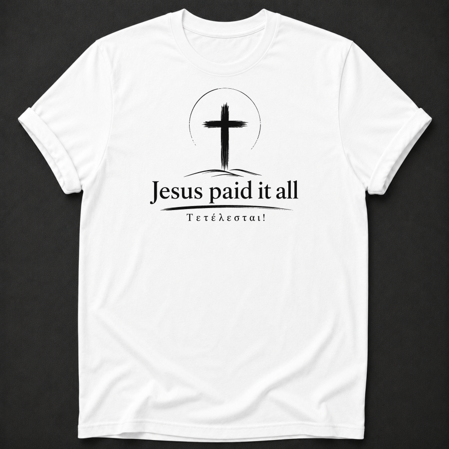 Jesus Paid It All T-Shirt | Christian Faith Apparel | Tetelestai Tee
