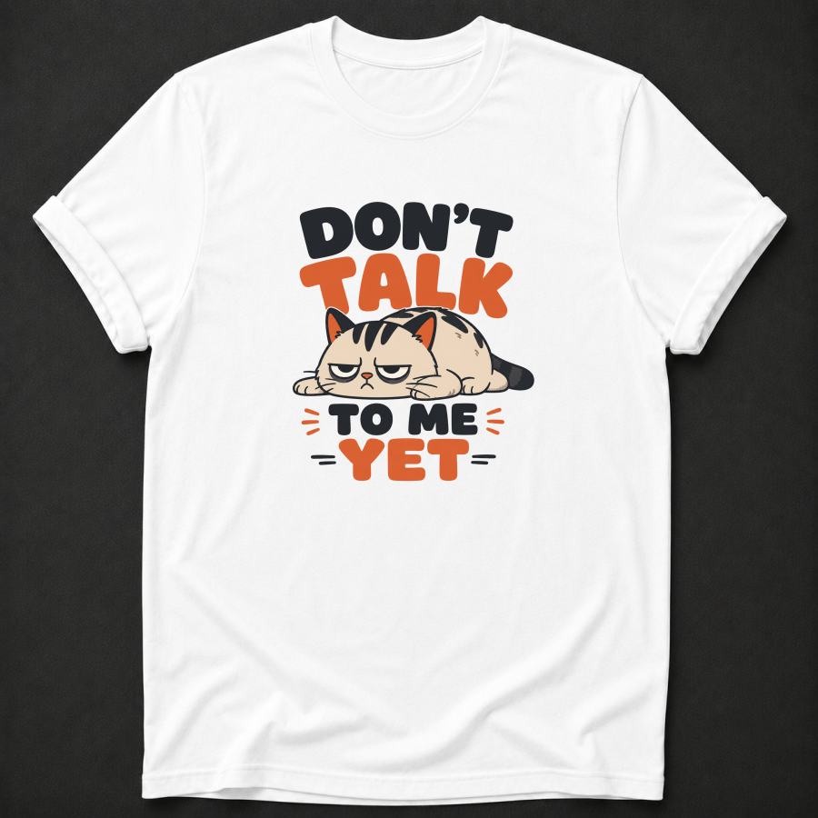 Don't Talk to Me Yet Grumpy Cat T-Shirt – Funny Moody Introvert Tee