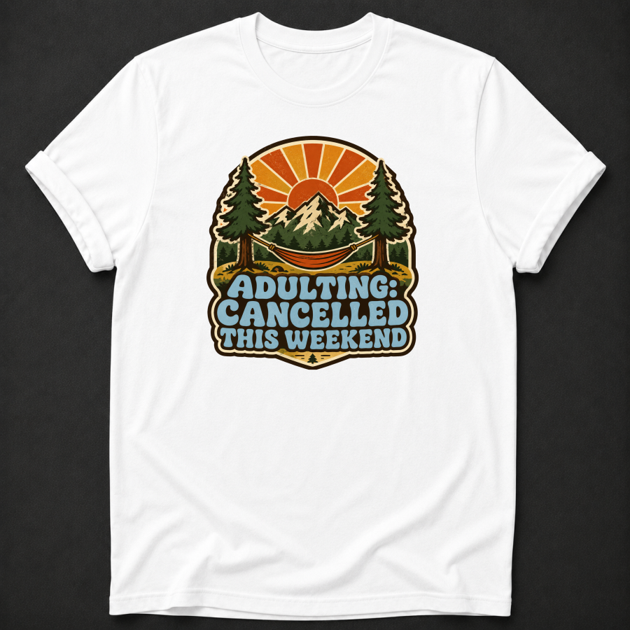 Adulting Cancelled This Weekend T-Shirt - Funny Camping Mountain Graphic Tee
