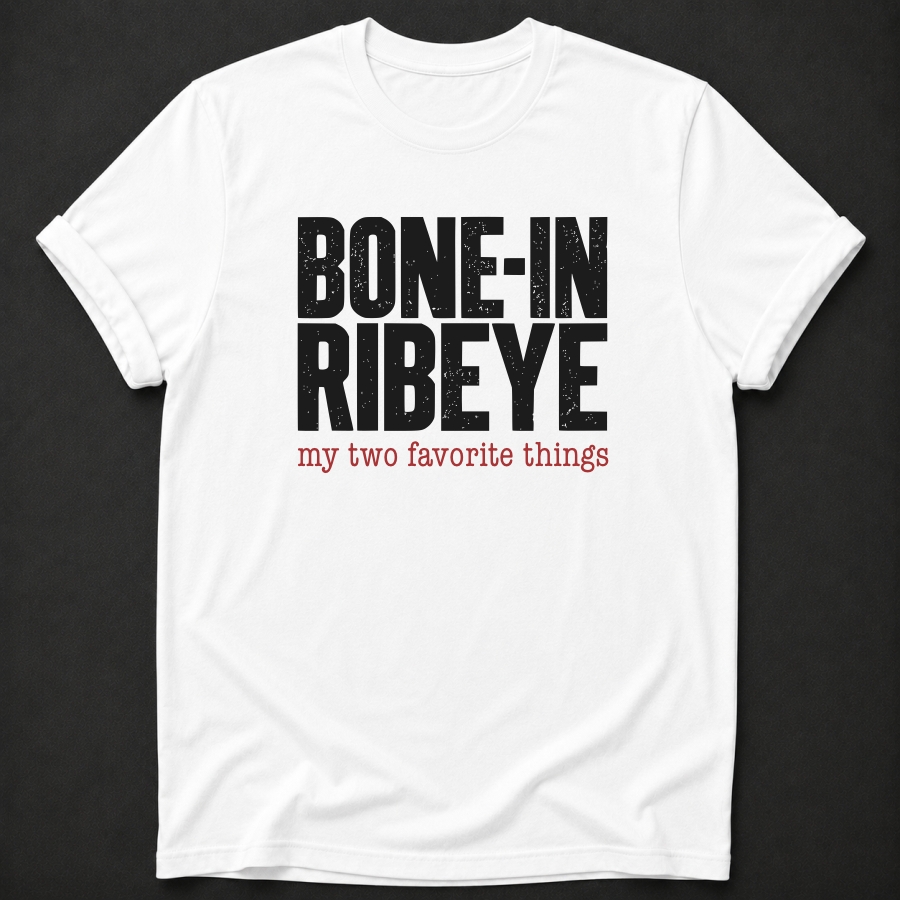 Bone-In Ribeye: My Two Favorite Things Tee