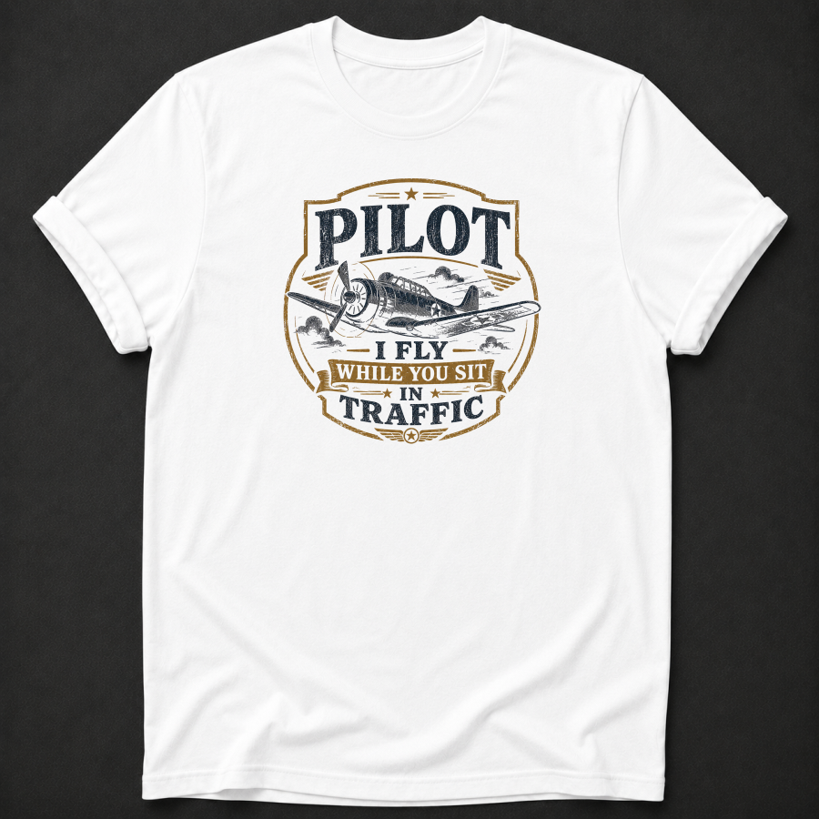 Funny Pilot T-Shirt | I Fly While You Sit In Traffic