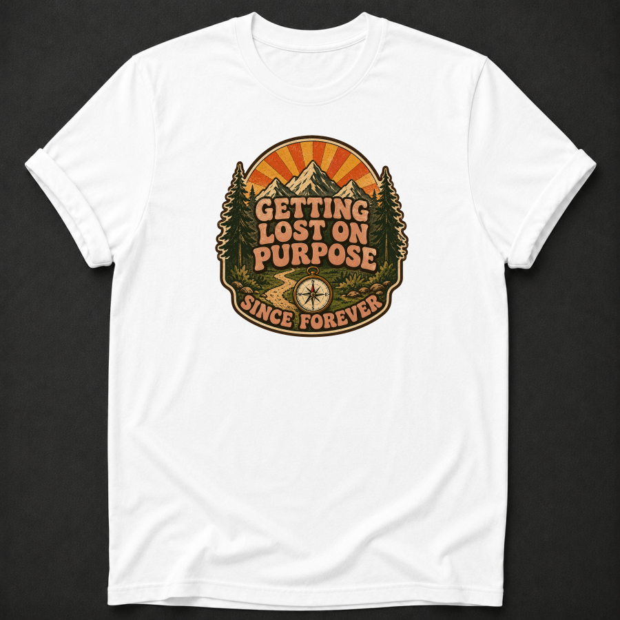 Getting Lost On Purpose Since Forever T-Shirt - Funny Hiking Adventure Graphic Tee
