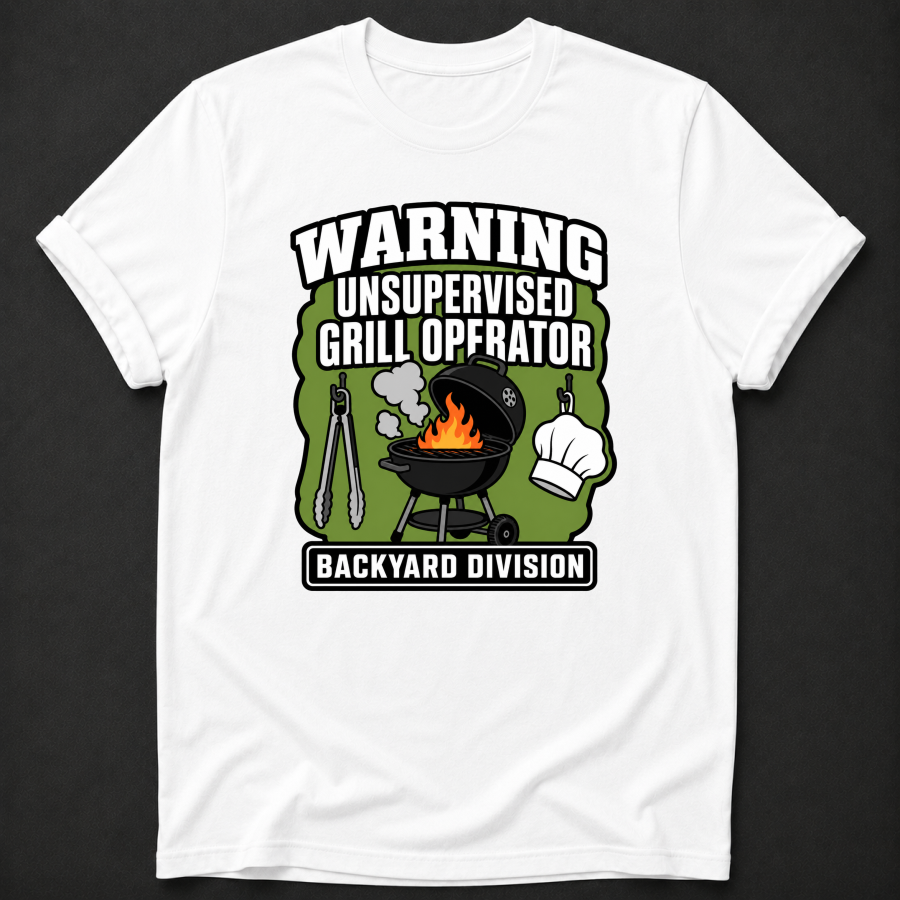 Warning Unsupervised Grill Operator T-Shirt - Funny BBQ Backyard Division Graphic Tee