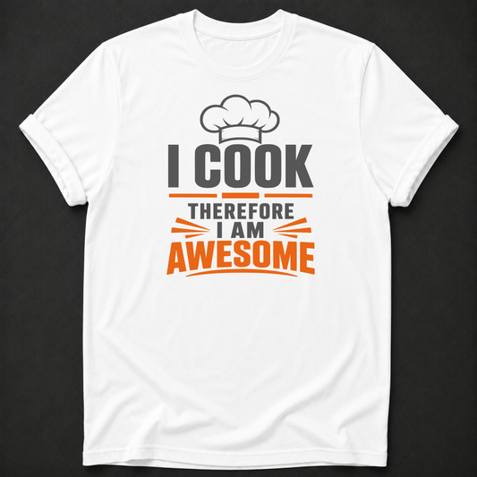 Funny Cook T-Shirt - I Cook Therefore I Am Awesome chef gift tee