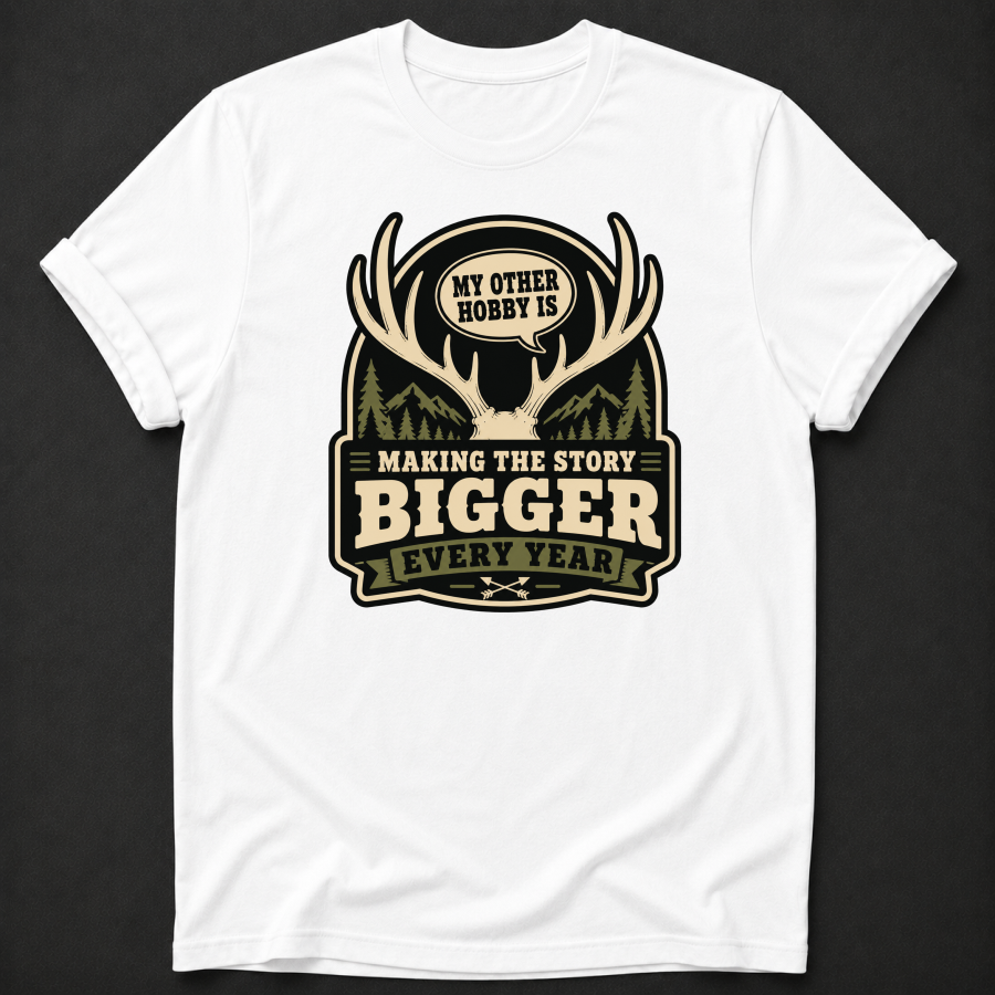 My Other Hobby Is Making The Story Bigger Every Year T-Shirt - Funny Deer Hunting Graphic Tee