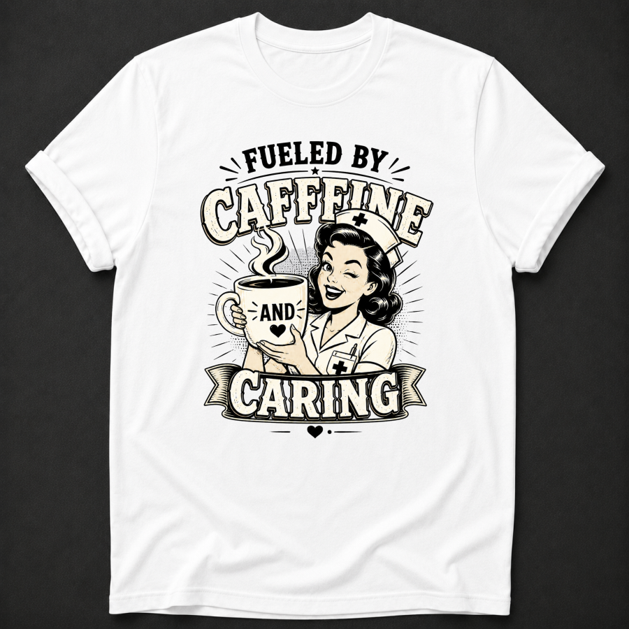 Fueled by Caffeine and Caring Nurse T-Shirt