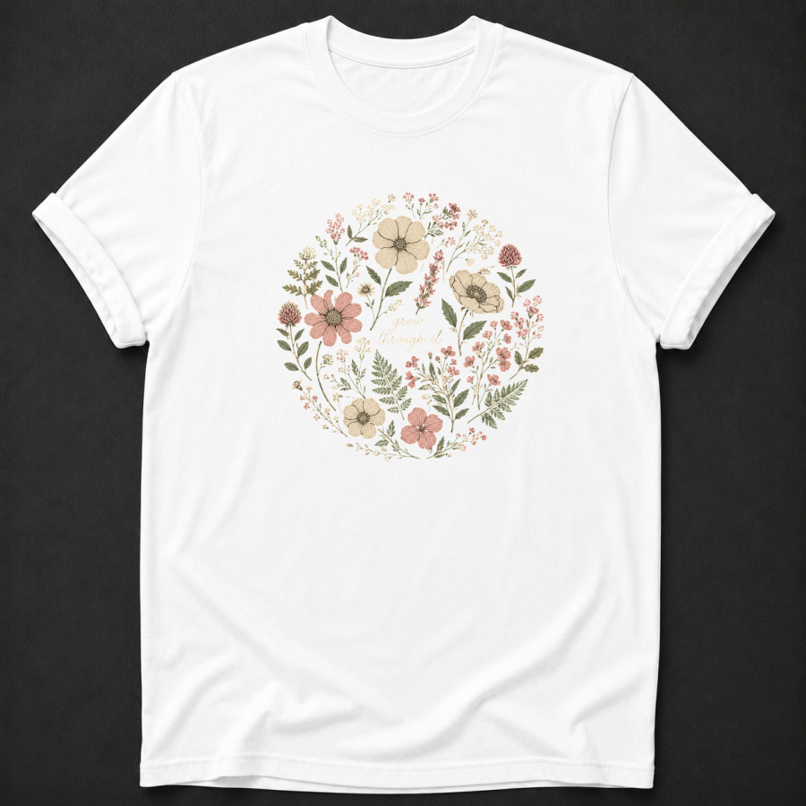 Grow Through It T-Shirt - Floral Botanical Wellness Graphic Tee