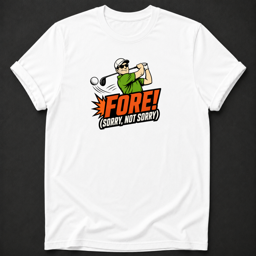 Fore Sorry Not Sorry T-Shirt - Funny Golf Graphic Tee