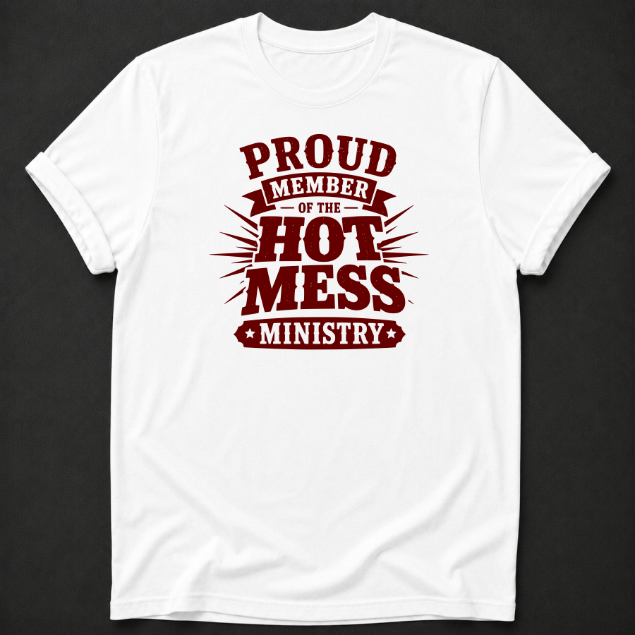 Proud Member Of The Hot Mess Ministry T-Shirt - Funny Christian Church Graphic Tee