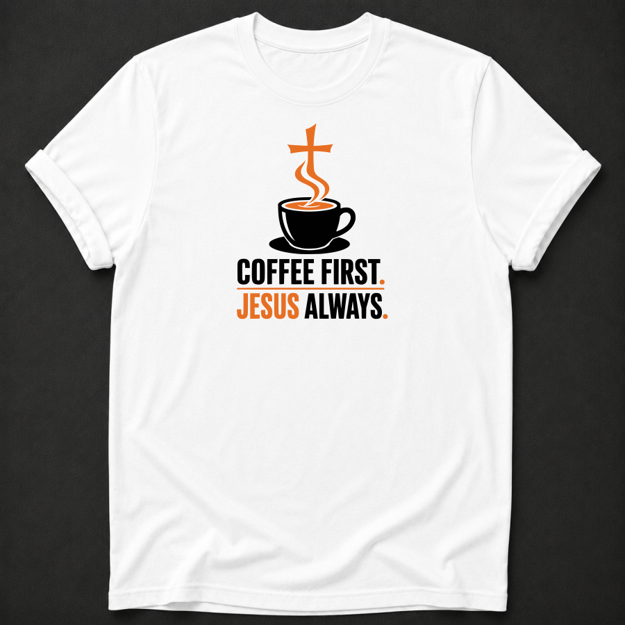 Coffee First Jesus Always T-Shirt - Funny Christian Faith Graphic Tee