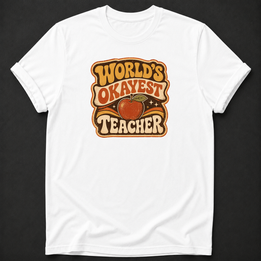 Worlds Okayest Teacher T-Shirt - funny teacher gift tee