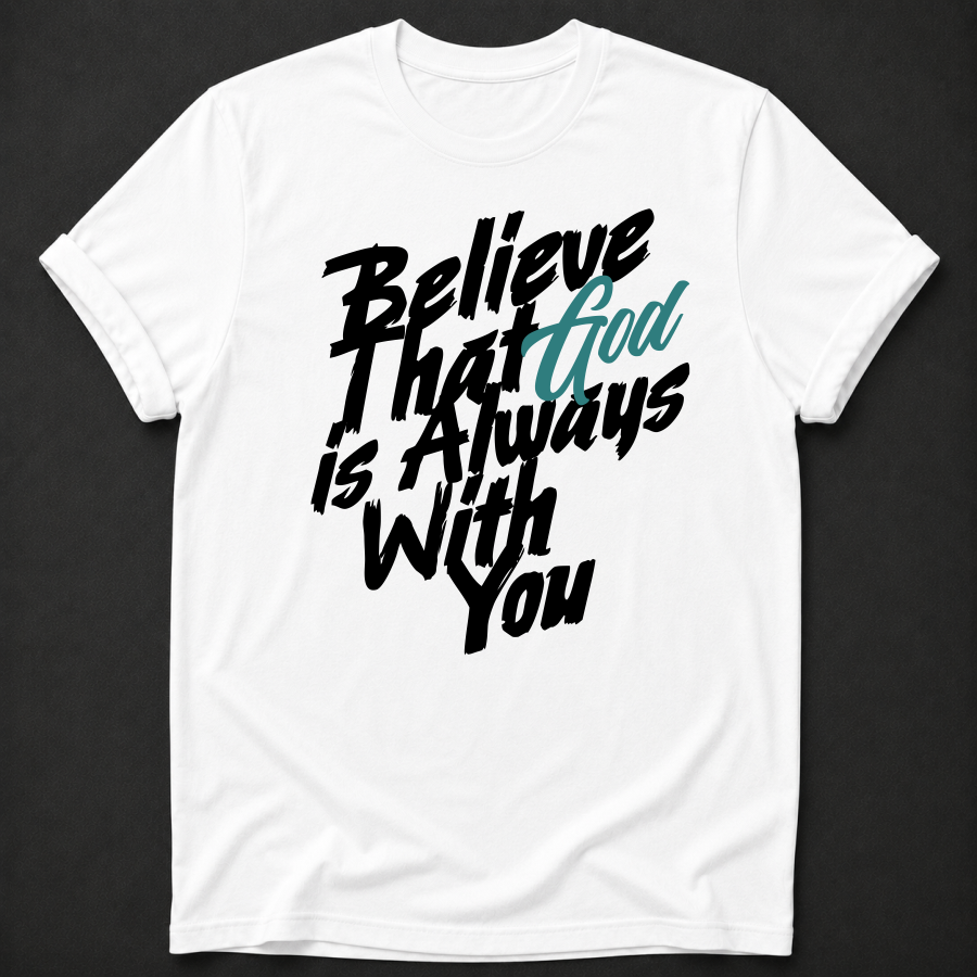 Believe That God Is Always With You Tee — Joshua 1:9